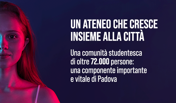 UN ATENEO CHE CRESCE INSIEME ALLA CITTÀ Una comunità studentesca di oltre 72.000 persone: una componente importante e vitale di Padova.