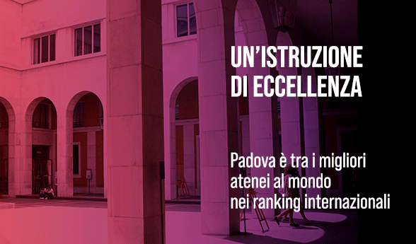 UN'ISTRUZIONE DI ECCELLENZA Padova è tra i migliori atenei al mondo nei ranking internazionali.