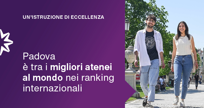 UN'ISTRUZIONE DI ECCELLENZA Padova è tra i migliori atenei al mondo nei ranking internazionali.